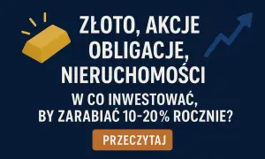 Złoto, akcje, obligacje, nieruchomości – w co inwestować krótkoterminowo, by zarobić 10-20% rocznie? Dowiedz się, czytając.