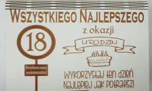 Wszystkiego najlepszego z okazji 18 urodzin! Przekroczona osiemnastka to mój skarb, wykorzystaj ten dzień najlepiej jak potrafisz!