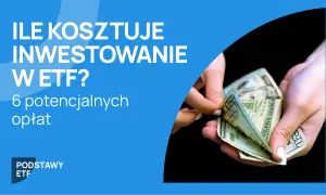 Ile kosztuje inwestowanie w ETF? Poznaj 6 potencjalnych opłat, które mogą wpłynąć na Twoje zyski.