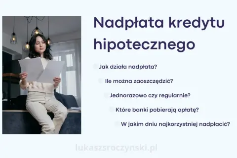 Kobieta analizuje dokumenty, zastanawiając się nad nadpłatą kredytu hipotecznego. Jak działa nadpłata? Ile można zaoszczędzić?