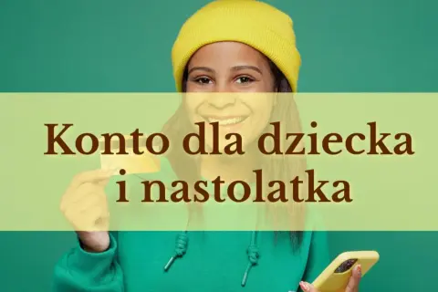 Uśmiechnięta dziewczynka w żółtej czapce trzyma kartę i telefon. Tekst: "Konto dla dziecka i nastolatka".