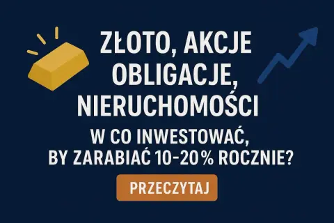 Złoto, akcje, obligacje, nieruchomości – w co inwestować krótkoterminowo, by zarobić 10-20% rocznie? Dowiedz się, czytając.