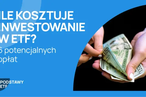Ile kosztuje inwestowanie w ETF? Poznaj 6 potencjalnych opłat, które mogą wpłynąć na Twoje zyski.