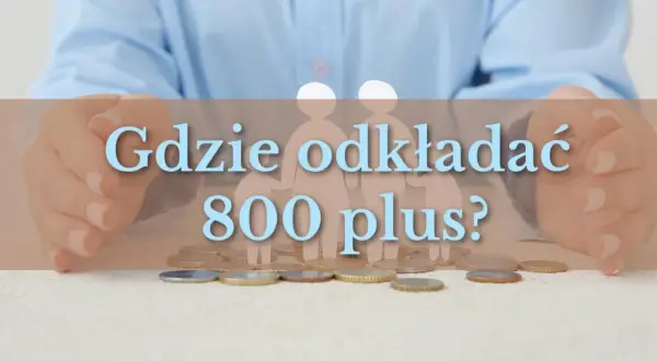Ręce trzymają monety, a na tle sylwetki rodziny. Tekst pyta "Gdzie odkładać 800 plus?", sugerując rozważenie rodzinnych obligacji skarbowych.