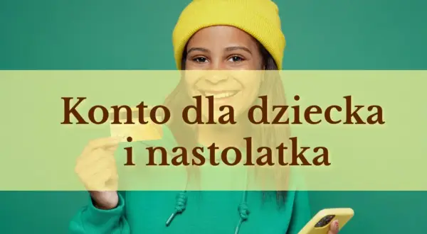 Uśmiechnięta dziewczynka w żółtej czapce trzyma kartę i telefon. Tekst: "Konto dla dziecka i nastolatka".