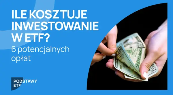 Ile kosztuje inwestowanie w ETF? Poznaj 6 potencjalnych opłat, które mogą wpłynąć na Twoje zyski.