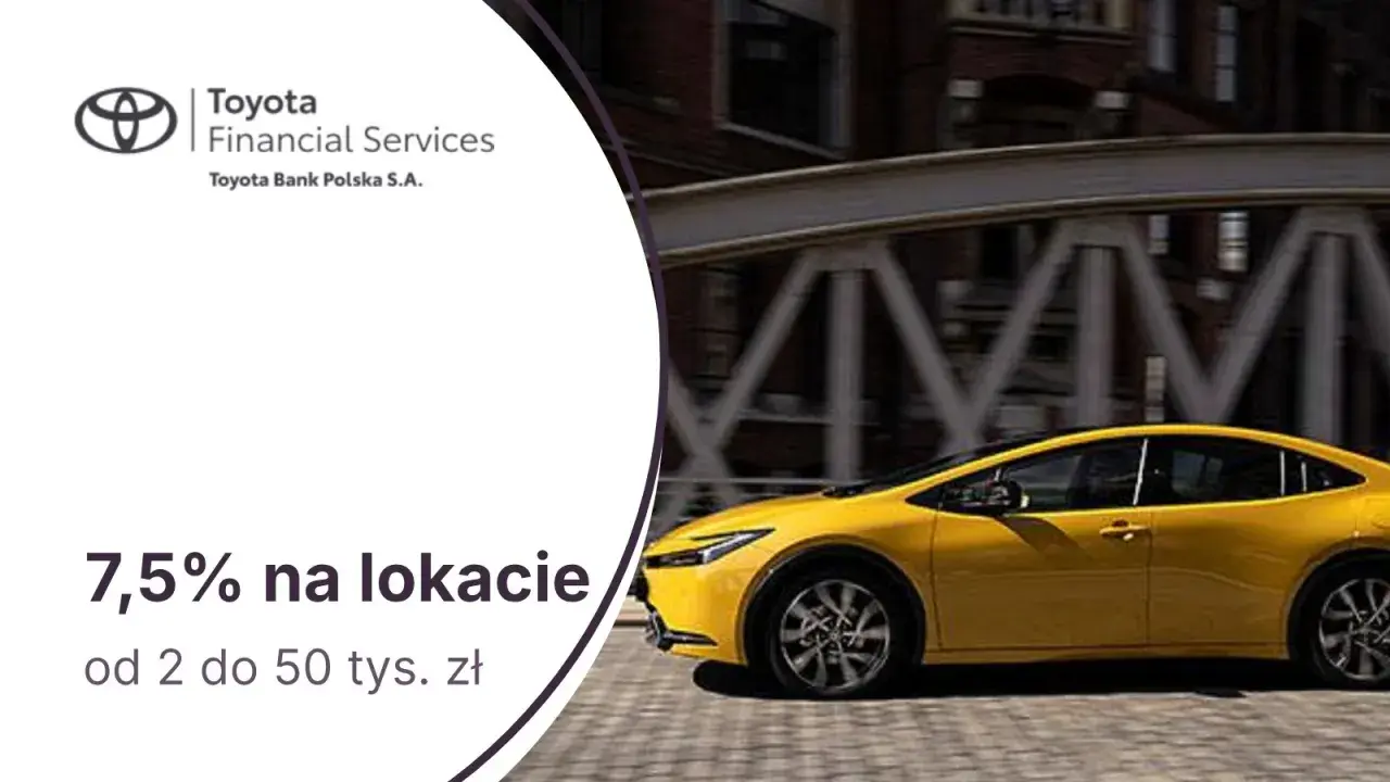 Toyota Bank Polska S.A. oferuje 7,5% na lokacie od 2 do 50 tys. zł. Złota Toyota pędzi ku lepszej przyszłości finansowej.