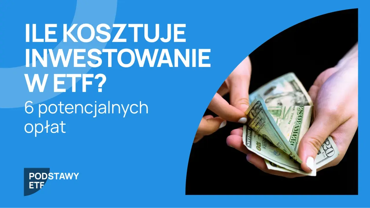 Ile kosztuje inwestowanie w ETF? Poznaj 6 potencjalnych opłat, które mogą wpłynąć na Twoje zyski.