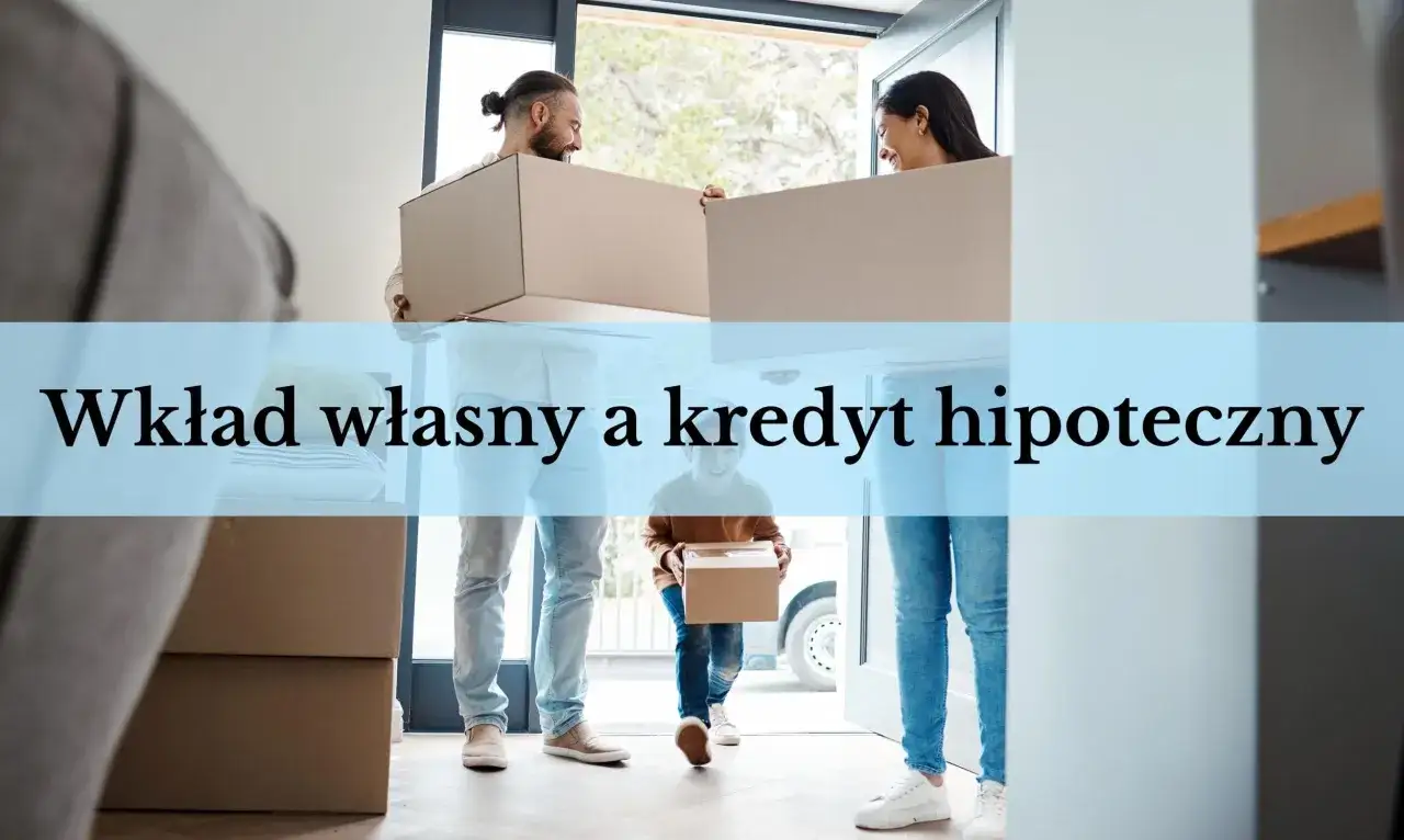 Para wnosi kartony do nowego domu. Wkład własny a kredyt hipoteczny – klucz do spełnienia marzeń.