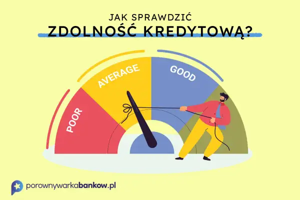 Jak sprawdzić swoją zdolność kredytową? Wskaźnik pokazuje oceny: POOR, AVERAGE, GOOD. Mężczyzna ciągnie za linkę, by poprawić wynik.
