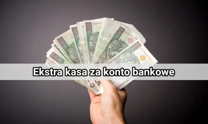 Dłoń trzyma plik banknotów 100 zł. Napis "Ekstra kasa za konto bankowe" sugeruje promocję.